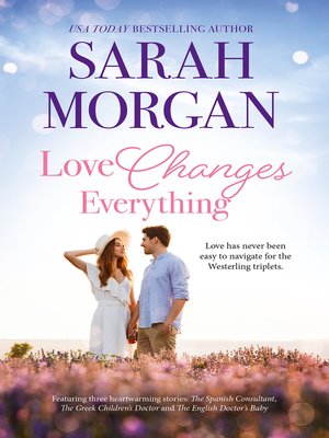 cover image of Love Changes Everything/The Spanish Consultant/The Greek Children's Doctor/The English Doctor's Baby
